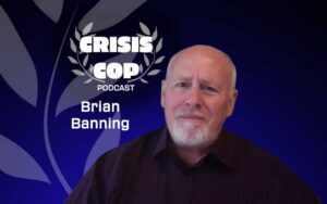 Crisis Cop Podcast Guest - Brian Banning