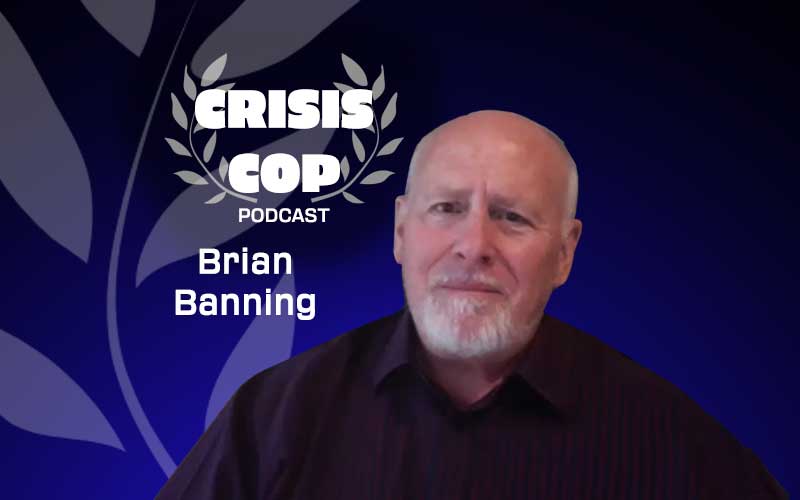 Crisis Cop Podcast Guest - Brian Banning